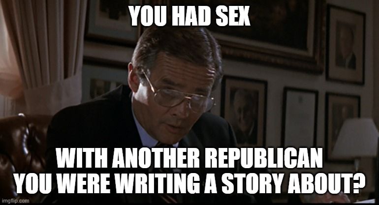 Hunt for Red October "you've lost another submarine?" meme, but it's "you had sex with another republican you were writing a story about?"