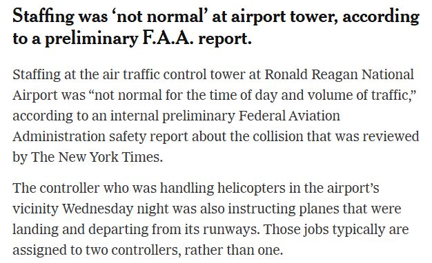 Staffing was ‘not normal’ at airport tower, according to a preliminary F.A.A. report.
Staffing at the air traffic control tower at Ronald Reagan National Airport was “not normal for the time of day and volume of traffic,” according to an internal preliminary Federal Aviation Administration safety report about the collision that was reviewed by The New York Times.

The controller who was handling helicopters in the airport’s vicinity Wednesday night was also instructing planes that were landing and departing from its runways. Those jobs typically are assigned to two controllers, rather than one.