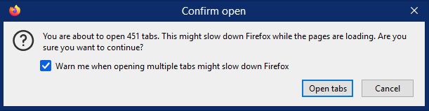 prompt: You are about to open 451 tabs. This might slow down Firefox while the pages are loading. Are you sure you want to continue?