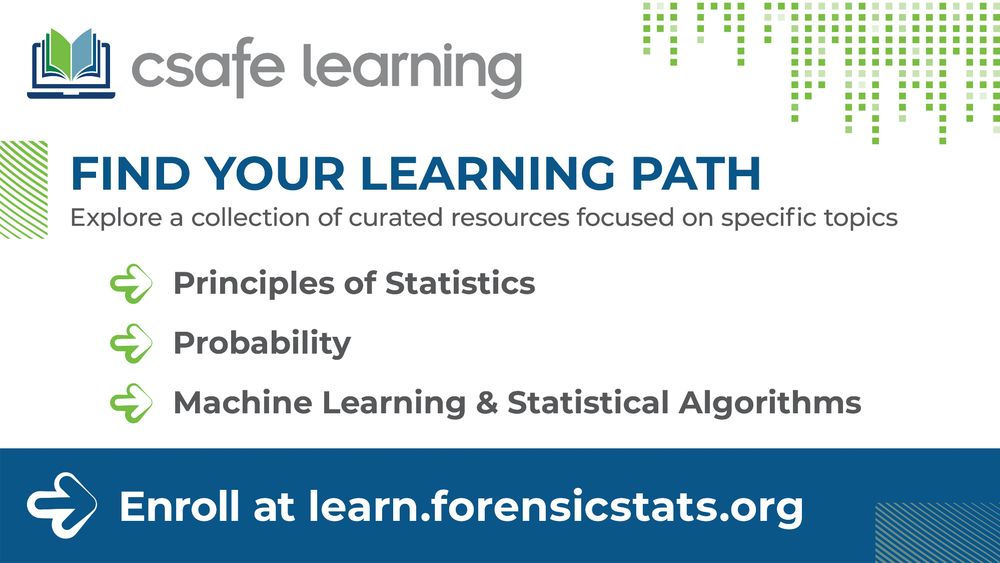 FIND YOUR LEARNING PATH:
CSAFE Learning Launches New Learning Paths in Forensic Statistics and Machine Learning

• Principles of Statistics
• Probability
• Machine Learning & Statistical Algorithms

For more information & to enroll, visit https://learn.forensicstats.org/

#ForensicScience #Statistics