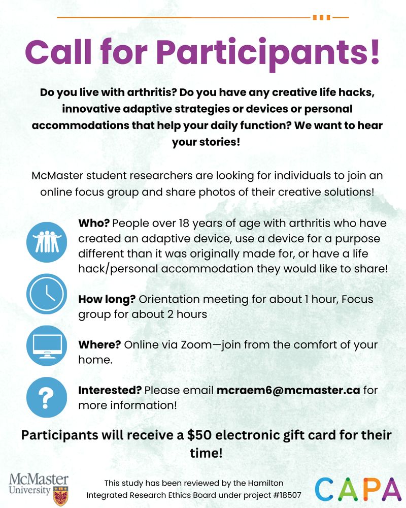 Call for people living with arthritis to share their creative adaptive strategies to help them function. Eligibility is 18+, having arthritis, and using a life hack. There is a 1 hour orientation on Zoom and a 2 hour focus group. Email mcraem6@mcmaster.ca. Participants will receive a $50 gift card.
