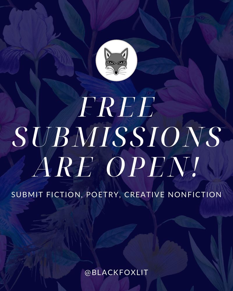 Floral background with dark blue overlay and white text: Free submissions are open! Submit fiction, poetry, creative nonfiction. @blackfoxlit