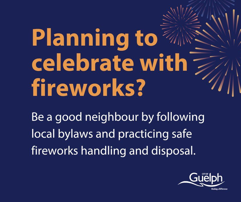 Dark blue graphic with orange text that says "Planning to celebrate with fireworks? Be a good neighbour by following local bylaws and practicing safe fireworks handling and disposal."