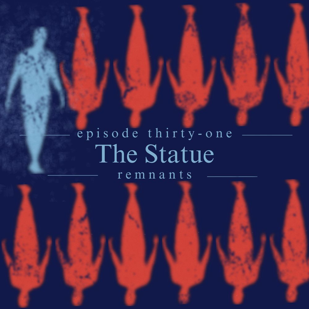 Remnants, episode thirty-one: The Statue. On a dark blue background, indistinct human figures are in likes, upstide down, coloured in red. One larger, rightside up, in pale blue, emerging from a cloud of dust. 