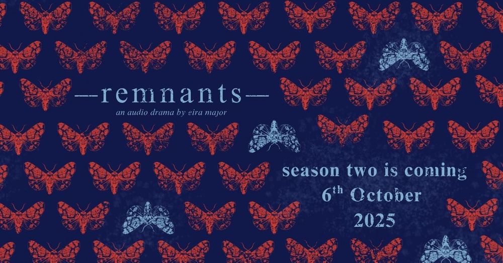 repeating pattern of red moths, broken by pale blue moths, upside down. the words 'remnants: an audio drama by eira major' also disrupts the pattern, and 'season two is coming 6th October 2025' 