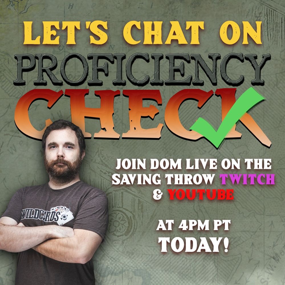 a bearded man stands with arms crossed over the text "Let's chat on Proficiency Check" followed by "Join Dom live on the Saving Throw Twitch & YouTube at 4pm Today!"