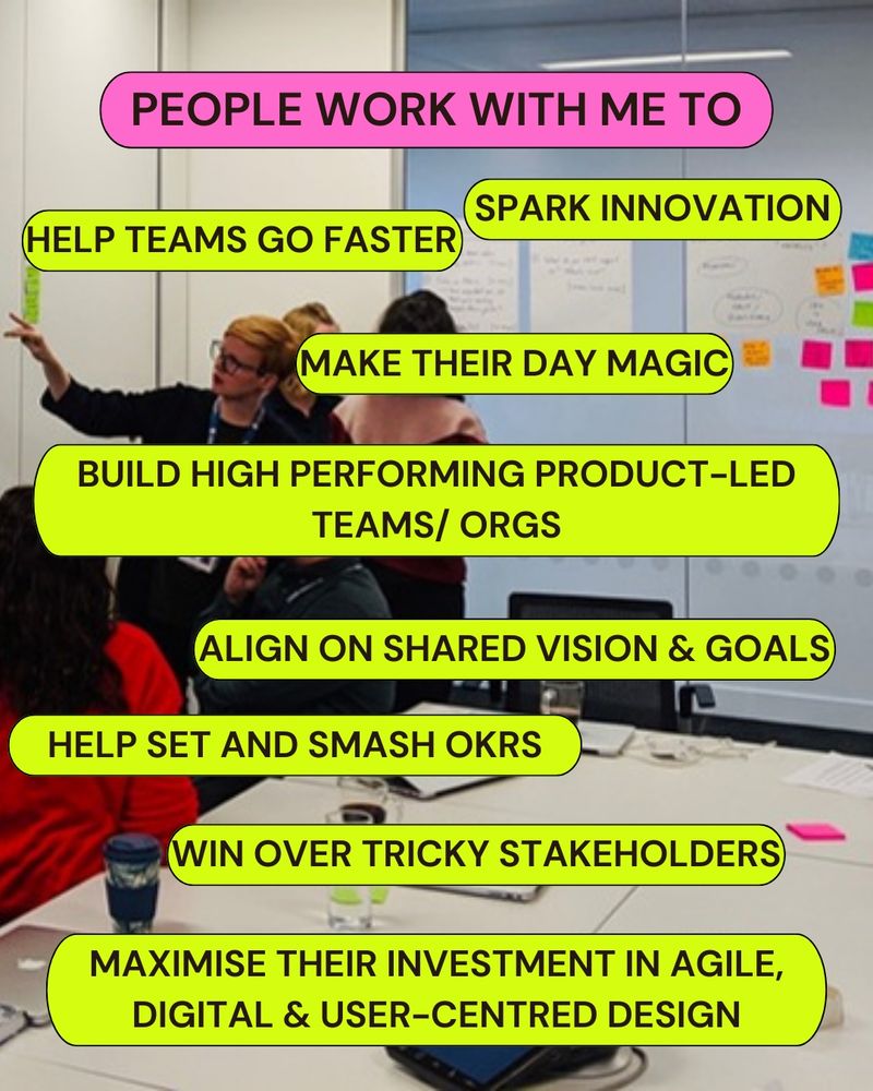 "People work with me to... help teams go faster, improve quality, make their day magic, spark innovation, win over those tricky stakeholders, get folks working as one team, set & smash their goals, OKRs & KPIs, create high performing product-led teams, maximise their investment in agile, digital & user-centred design". In the backdrop is me a ginger lady wearing glasses and a short pixie hair cut, pointing at a board with a group of people