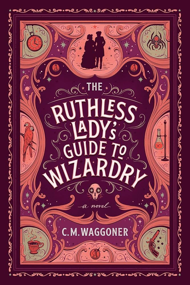 Cover of The Ruthless Lady's Guide to Wizardry by C.M. Waggoner, featuring various mystical / Victorian era symbols against a starry background.