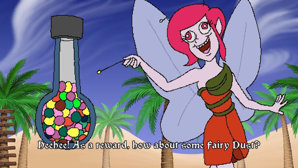 Fairy: "Heehee! As a reward, how about some fairy Dust?"