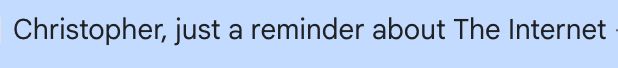 Christopher, just a reminder about The Internet (they mean the band The Internet, featuring Syd and Steve Lacy and so on)