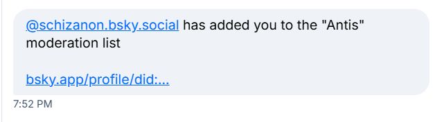 @schizanon.bsky.social has added you to the "Antis"
moderation list
bskyspplprofile/did:...
7:52 PM