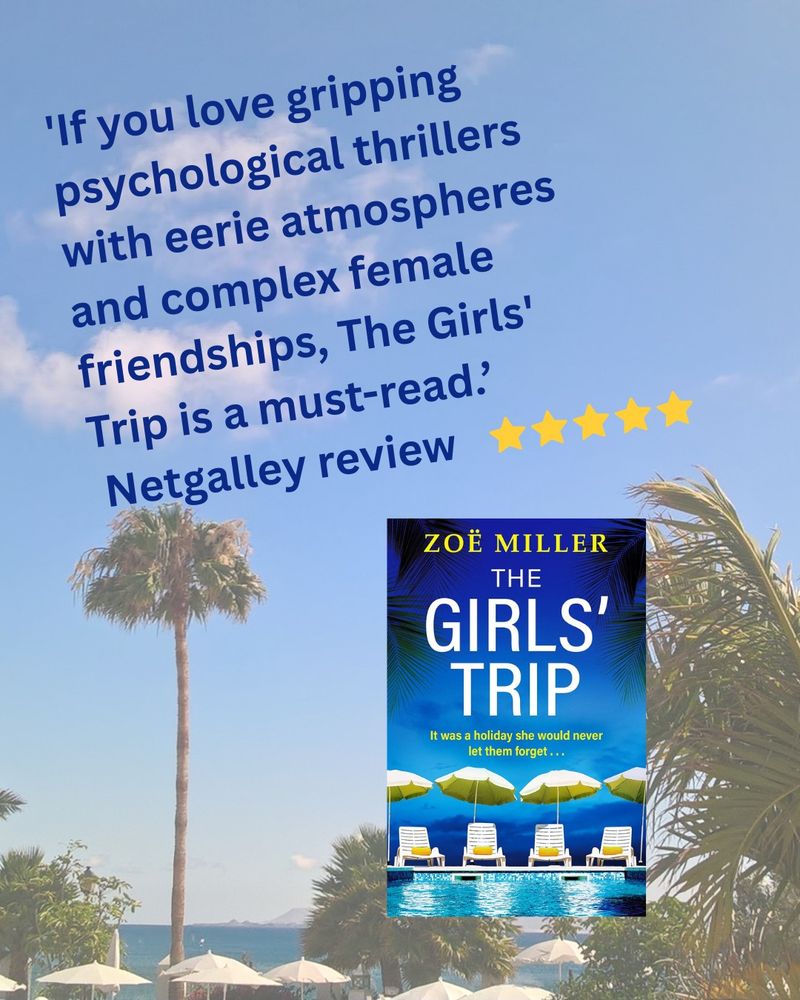 The image shows the cover of The Girls' Trip against a blue sky with the text -  'If you love gripping psychological thrillers with eerie atmospheres and complex female friendships, The Girls' Trip is a must-read. Netgalley Review 5 stars