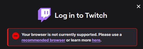 The "Log in" Screen for twitch.tv, it displays an error message reading "Your browser is not currently supported. Please use a [recommended browser] or learn more [here]." The words within brackets are hyperlinks