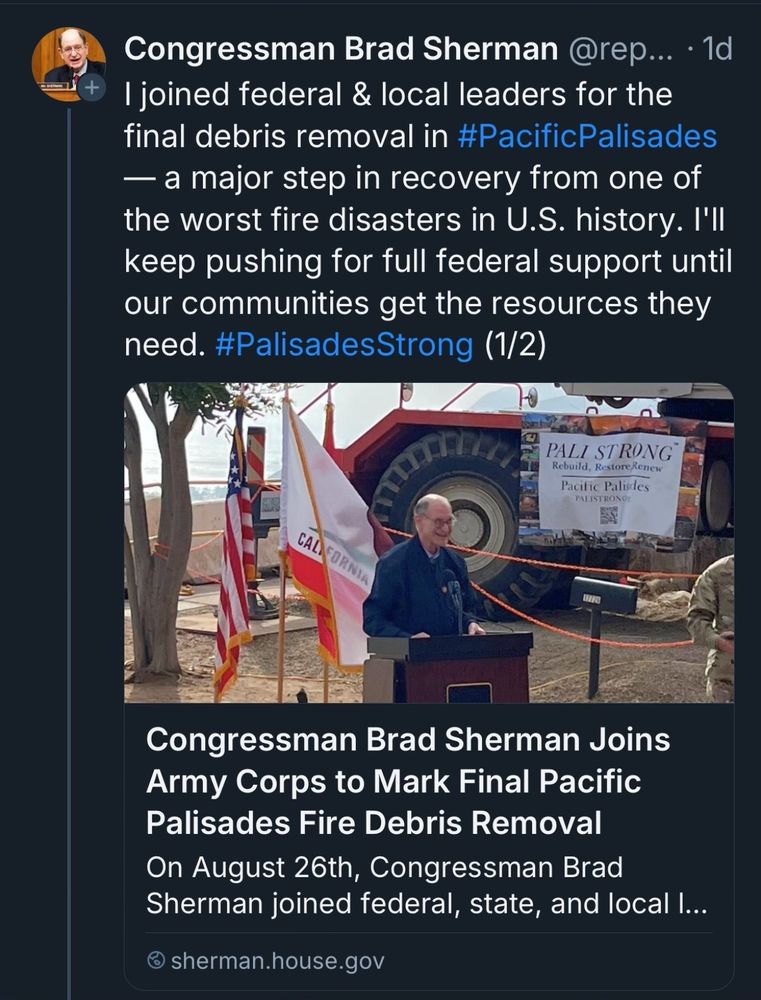 Congressman Brad Sherman posted just yesterday about joining in the final debris removal from the Palisades fire and vows to keep pushing for federal support to help affected communities.