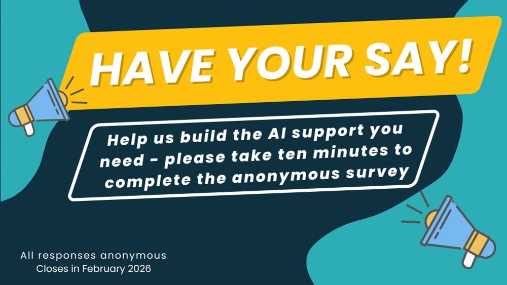 A graphic of loudspeakers, with the text: 'HAVE YOUR SAY! Help us build the AI support you need - please take ten minutes to complete the anonymous survey. All responses anonymous. Closes in February 2026' 