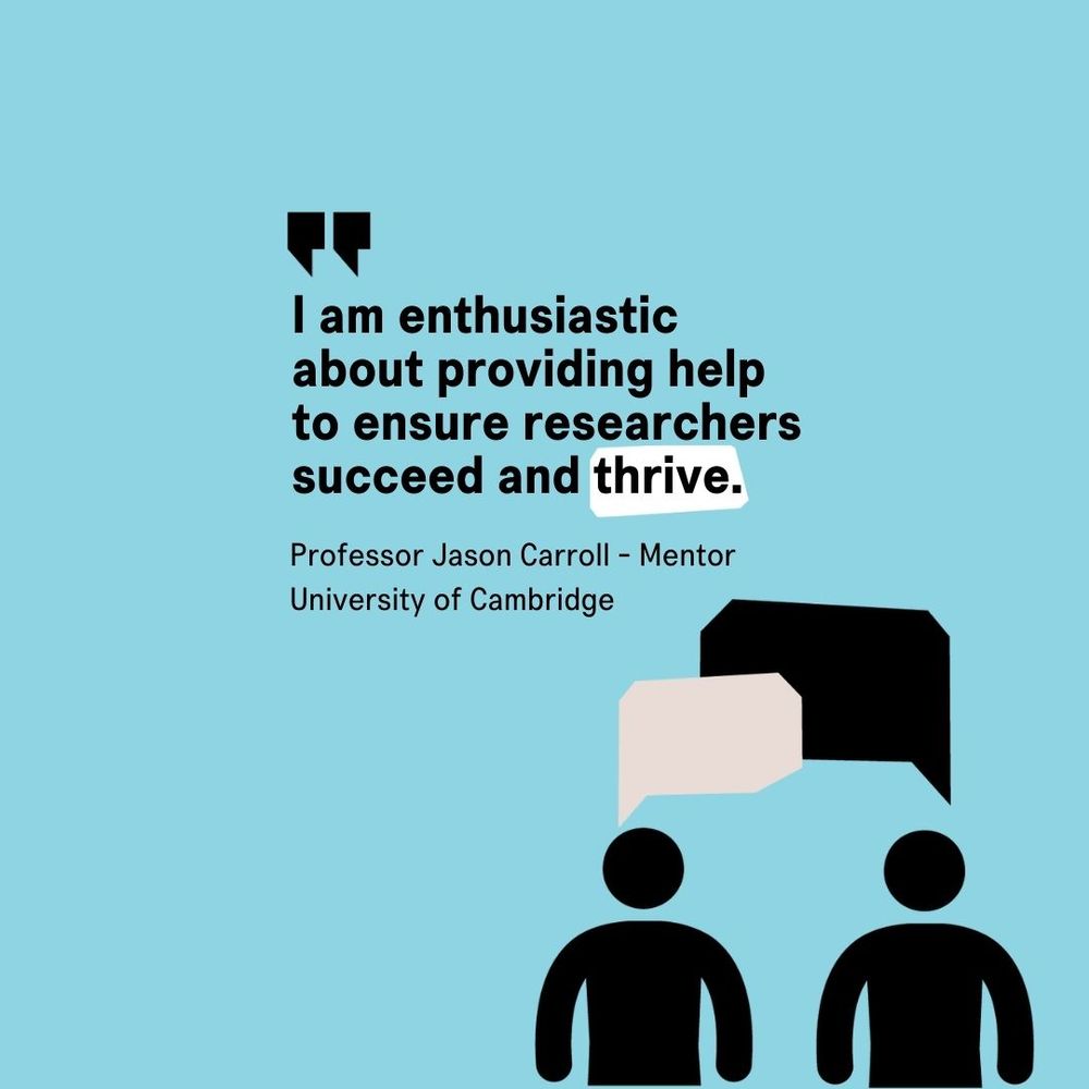 I am enthusiastic about providing help to ensure researchers succeed and thrive.  Professor Jason Carroll, Mentor.  University of Cambridge.