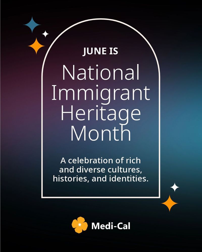 Promotional graphic for June as Immigrant Heritage Month, featuring a message celebrating rich and diverse cultures, histories, and identities. Includes the Medi-Cal logo and decorative elements of stars.
