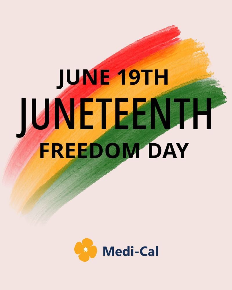 Poster with colorful brush strokes in red, yellow, and green, announcing 'June 19th Juneteenth Freedom Day' with a Medi-Cal logo at the bottom.
