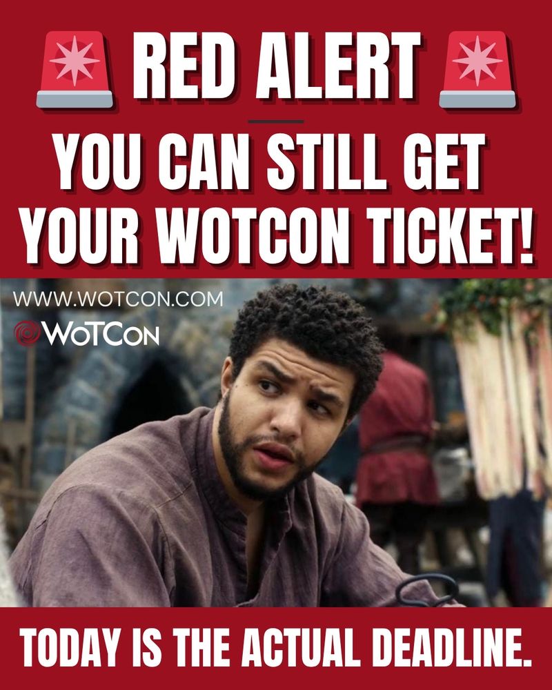 Image that says Red Alert you can still get your WoTCon ticket today is the actual deadline. Pictured is Marcus Rutherford as Perrin Aybara looking confused. Also WoTCon.com is listed.
