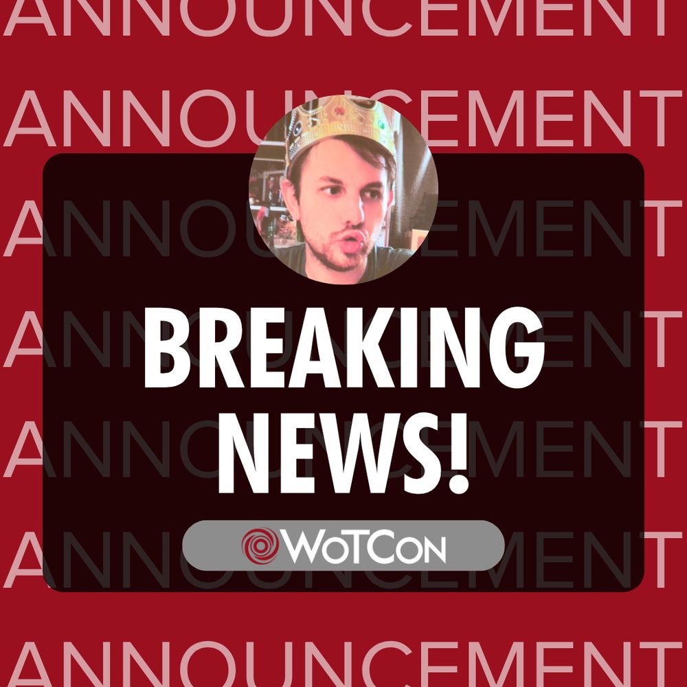 A red background, with the word announcement repeated in pink. Over that, a black box that says breaking news, with the wotcon logo underneath (a red circular icon, that is swirly and evokes both a wheel and the dream ter’angreal ring). At the top of the black box is a circular image of Kevin Angus (gradekangusbeef) wearing a crown with pursed lips.