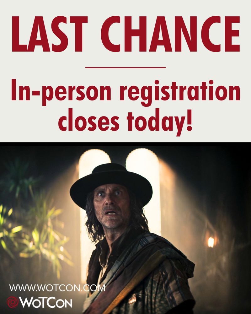 An image with Last Chance written in bold red lettering along the top. With a subheading that reads in-person registration closes today. Below the text is an image of Thom Merrilin from The Wheel of Time show looking shocked, illuminated by arched windows behind him. Www.WoTCon.com and the swirling red circle WoTCon logo are on the bottom left of the image.
