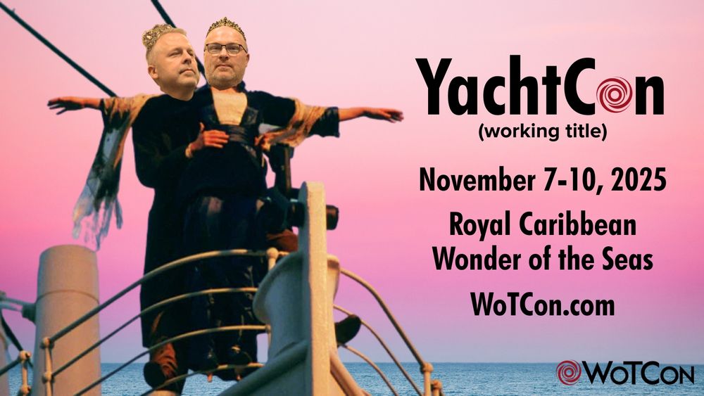 Against a beautiful pink ocean sunset, the scene from Titanic with Jack and Rose flying at the front of the ship. Innkeeper Hatch's head is photoshopped on Jack's head, Nae'blis's head is photoshopped on Rose's head. Next to them it says Yacht Con (working title), November 7-10, Royal Caribbean Wonder of the Seas, wotcon.com.