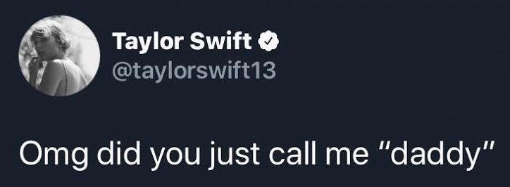 taylor swift tweet: Omg did you just call me "daddy". 