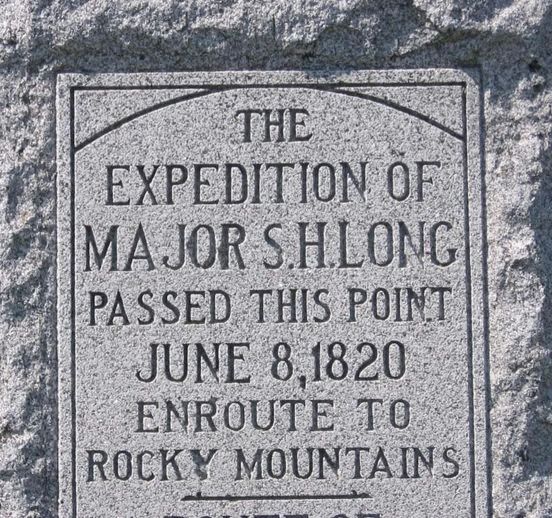 THE
EXPEDITION OF MAJOR S.H.LONG PASSED THIS POINT 
JUNE 8, 1820 ENROUTE TO ROCKY MOUNTAINS