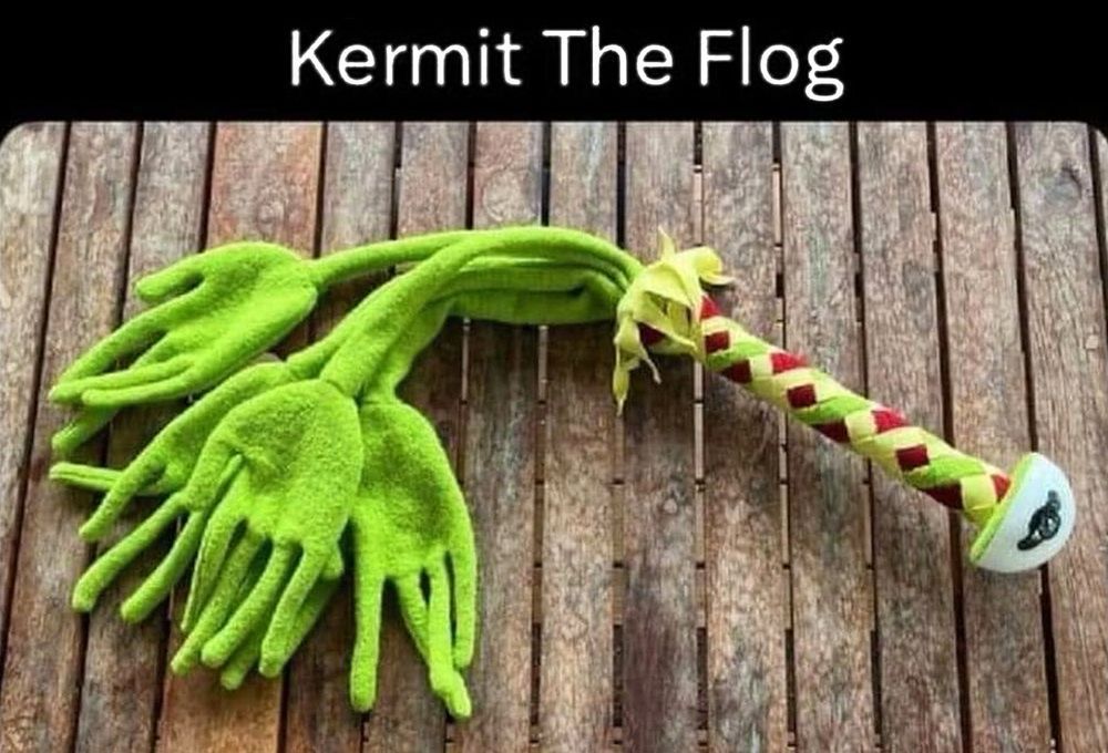 Kermit the flog. 
A whip made of the famous muppets arms and hands. 