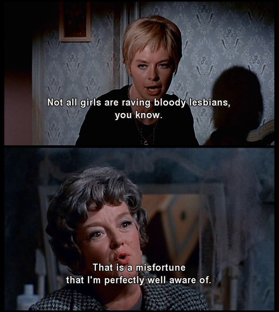 The killing of Sister George
Not all girls are raving bloody lesbians, you know
that is a misfortune I am perfectly well aware of