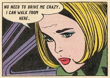 comic 
no need to drive me crazy i can walk from here.