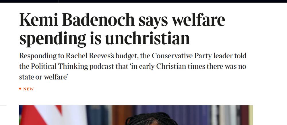 Kemi Badenoch says welfare spending is unchristian

Responding to Rachel Reeves’s budget, the Conservative Party leader told the Political Thinking podcast that ‘in early Christian times there was no state or welfare’