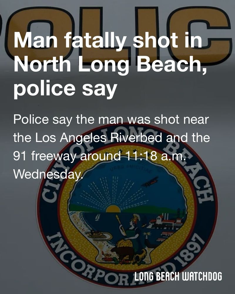Man fatally shot in North Long Beach, police say.
Police say the man was shot near the Los Angeles Riverbed and the 91 freeway around 11:18 a.m. Wednesday.