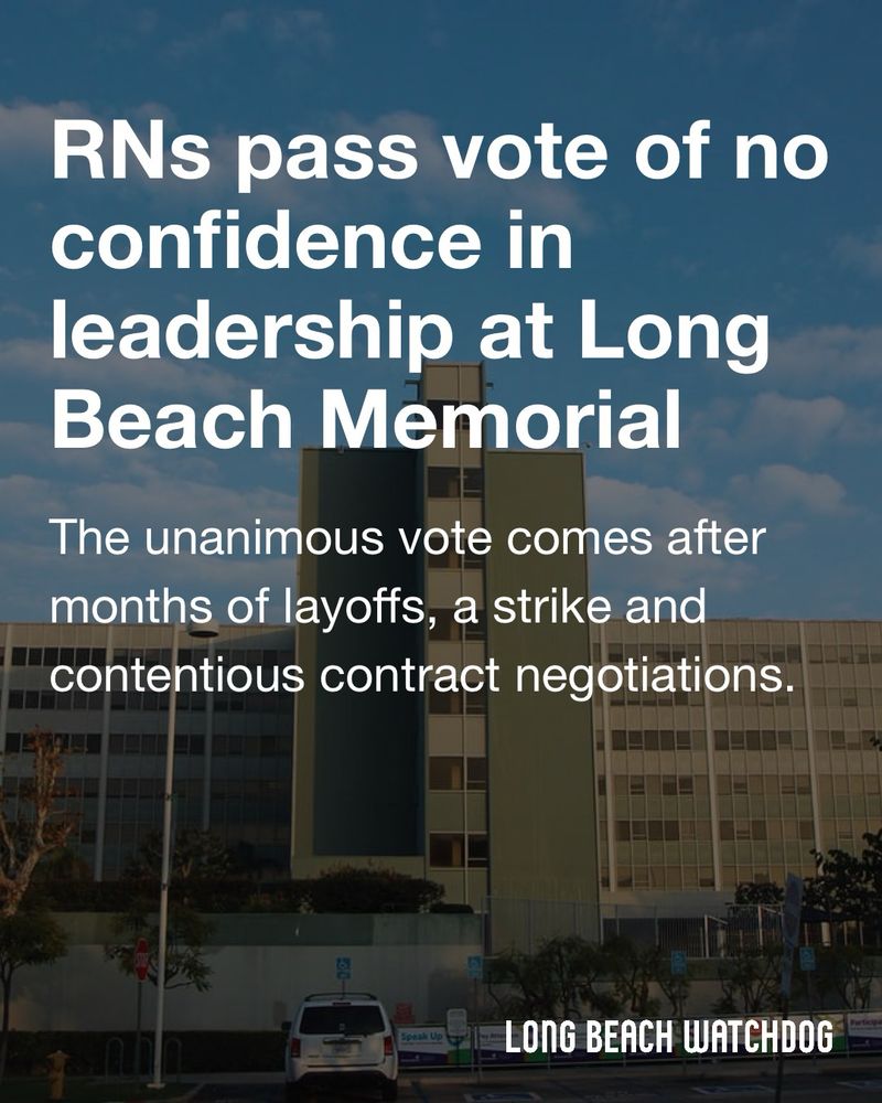 RNs pass vote of no confidence in leadership at Long Beach Memorial.
The unanimous vote comes after months of layoffs, a strike and contentious contract negotiations.