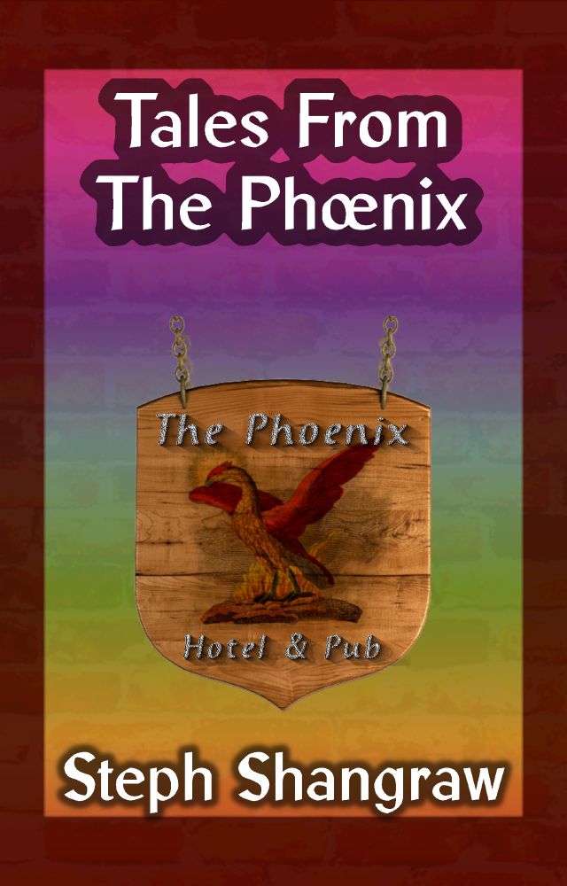 A deep reddish book cover with a rainbow gradient down the centre. At the top text says "Tales from the Phoenix" and at the bottom is the author's name "Steph Shangraw." In between is an old-fashioned wooden sign with a medieval phoenix on it, and the words "The Phoenix Hotel & Pub".
