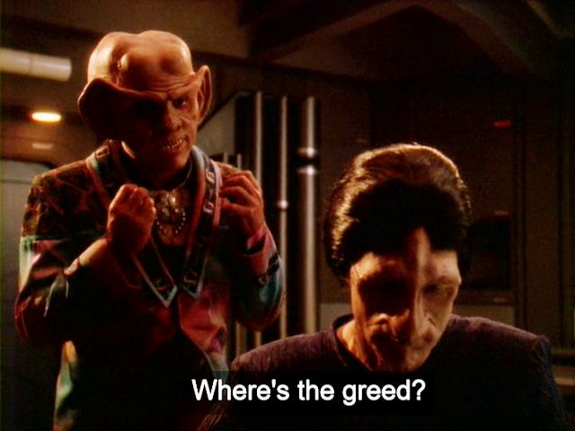 DS9 "Starship Down"; Quark makes a pleading motion when speaking to Hanok, the Karemma trade minister (James Cromwell) with caption: Where's the greed?