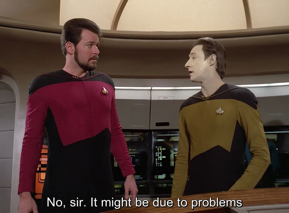 TNG; "Contagion"; Data addressing Riker on the bridge, with caption: No, sir. It may be due to problems