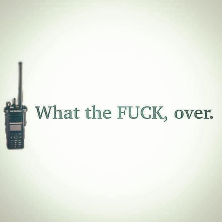 CB Radio next to the words: What the FUCK, over. 