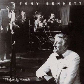 Album cover
Tony Bennett
Perfectly Frank

Tony in a white tuxedo, in front of a photo of Sinatra (in his own white tuxedo) performing with a small jazz group.