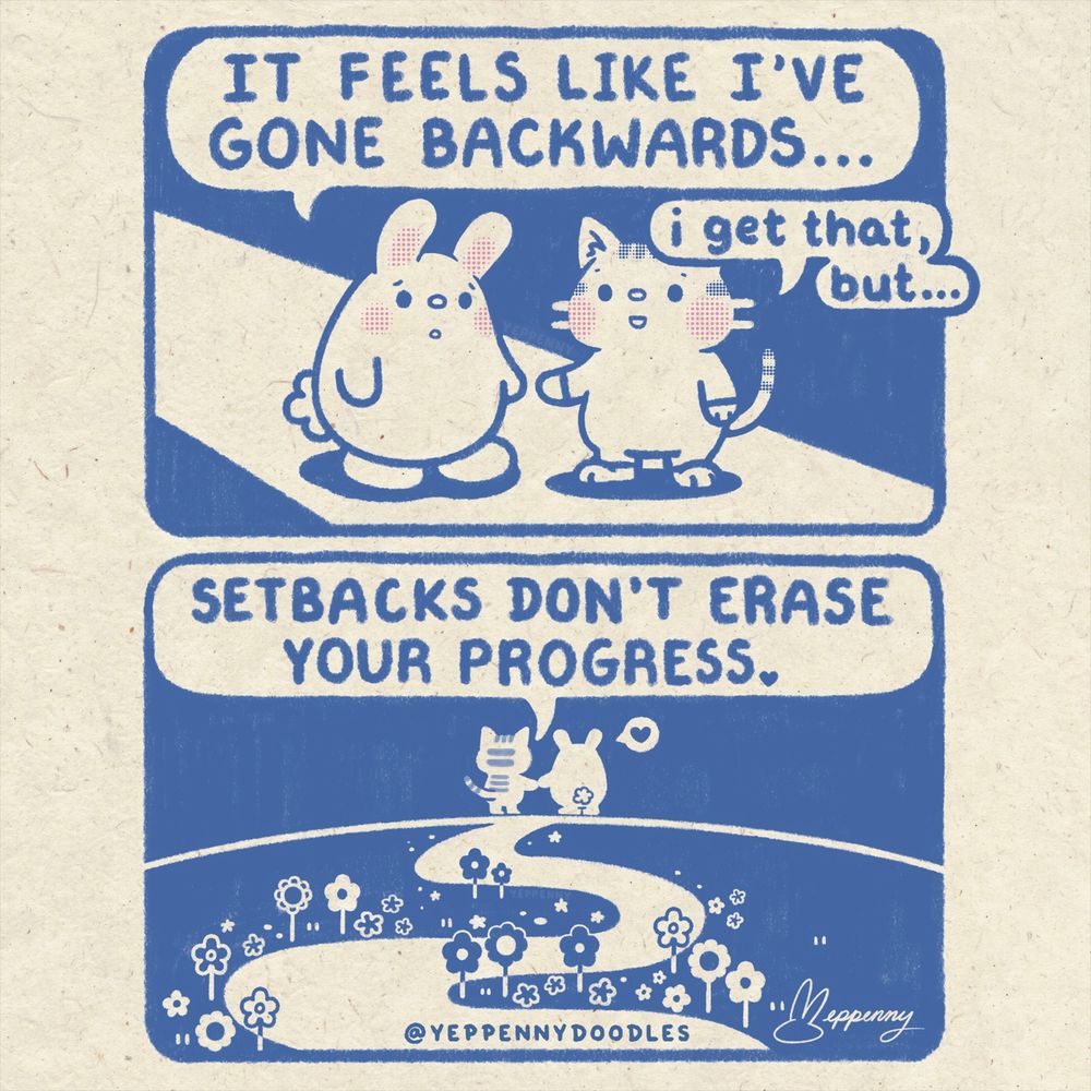 Illustrated comic by Yeppenny Doodles of a cute bunny and cat on a road lined with flowers behind them, with the cat reassuring the bunny that setbacks don’t erase your progress.