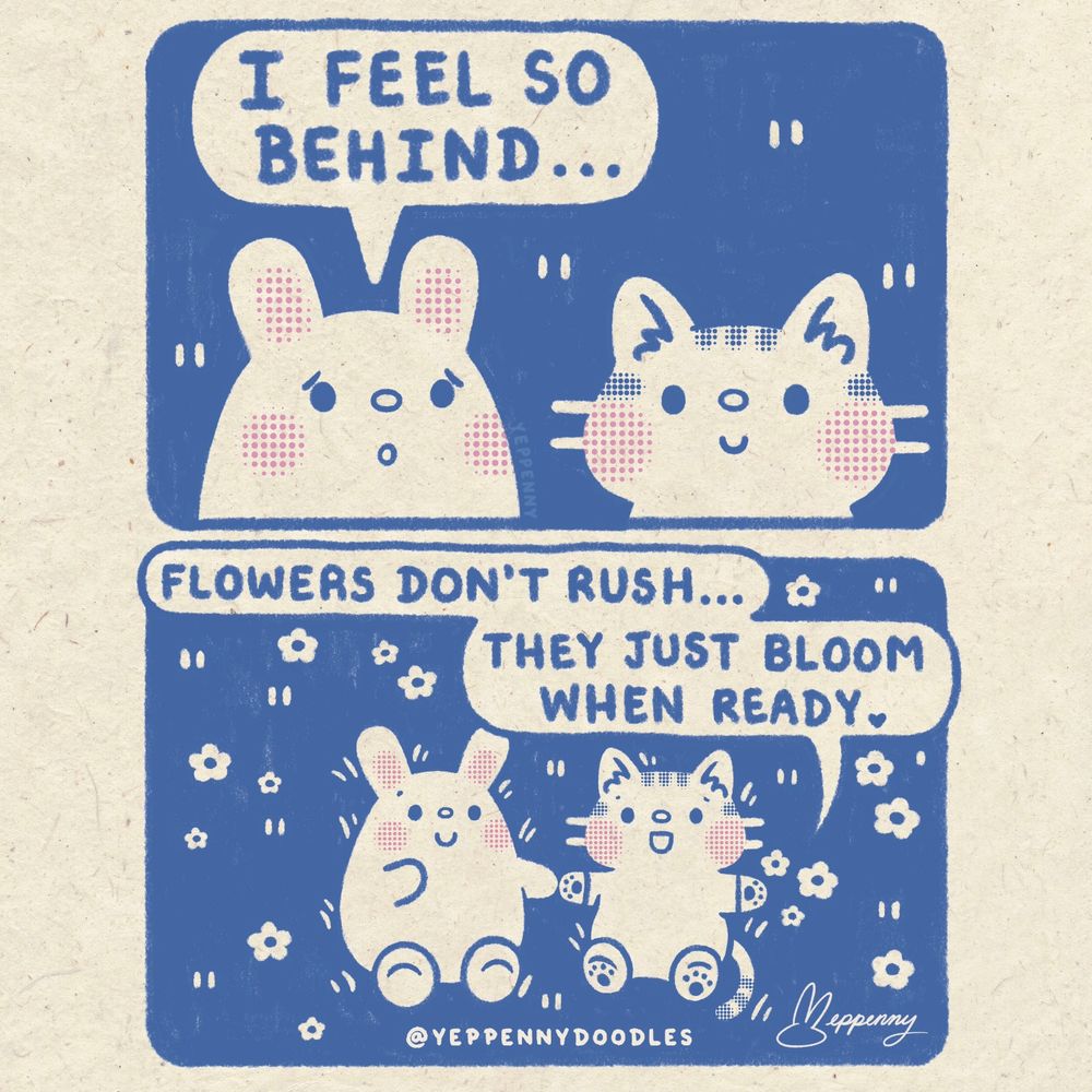 Illustrated comic by Yeppenny Doodles of a cute bunny feeling behind and a cute cat saying, “Flowers don’t rush…they just bloom when ready.”