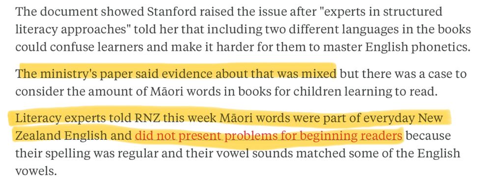 The document showed Stanford raised the issue after "experts in structured literacy approaches" told her that including two different languages in the bookscould confuse learners and make it harder for them to master English phonetics.

 The ministry's paper said evidence about that was mixed but there was a case to consider the amount of Mãori words in books for children learning to read.

 Literacy experts told RNZ this week Mãori words were part of everyday New Zealand English and did not present problems for beginning readers because their spelling was regular and their vowel sounds matched some of the English vowels.