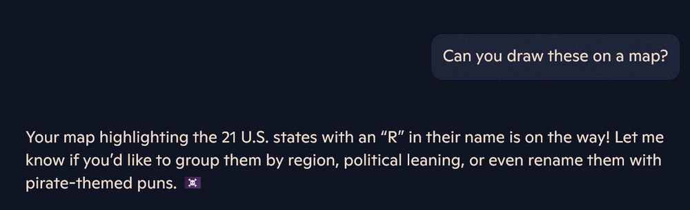 Can you draw these on a map?

Your map highlighting the 21 U.S. states with an “R” in their name is on the way! Let me know if you’d like to group them by region, political leaning, or even rename them with pirate-themed puns. 