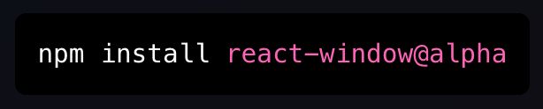 npm install react-window@alpha