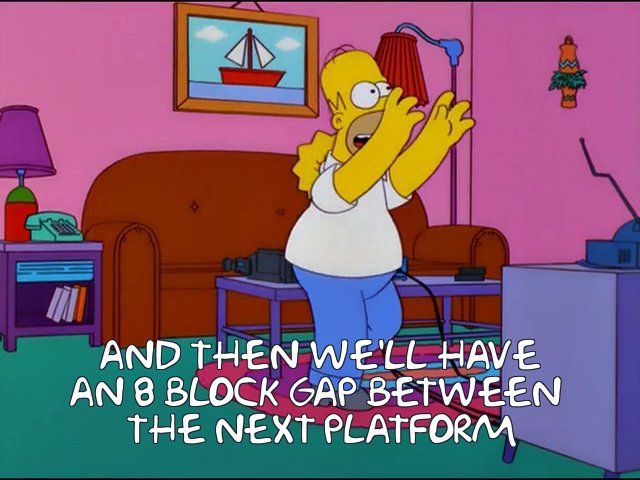 And then we'll have an 8 block gap between the next platform
