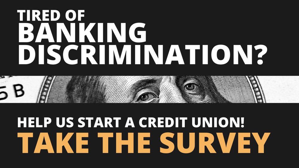 A graphic shows text: Tired of banking discrimination? Help us start a credit union. Take the Survey. 