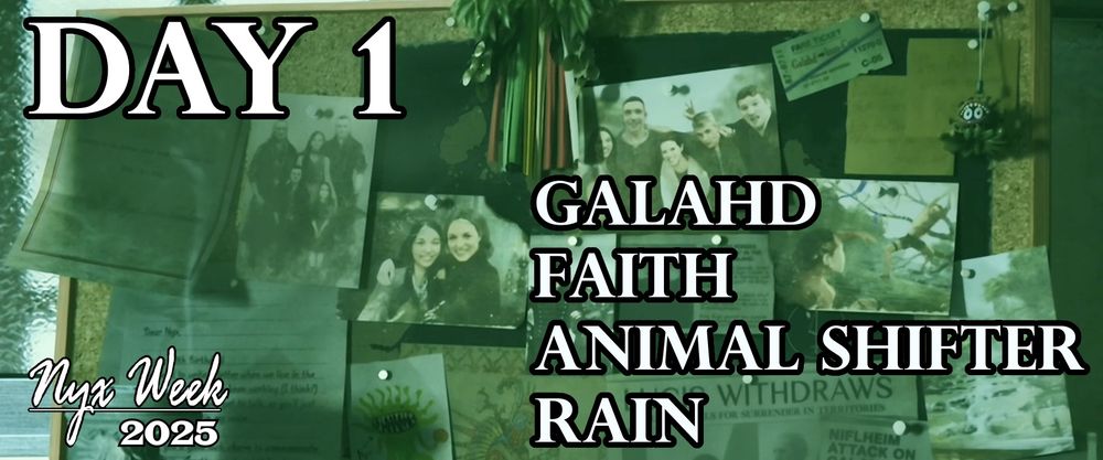 Still of Nyx's Corkboard, tinted with a green filter, and overlaid with text: Day 1, Nyx Week 2025, Galahd, Faith, Animal Shifter, Rain."