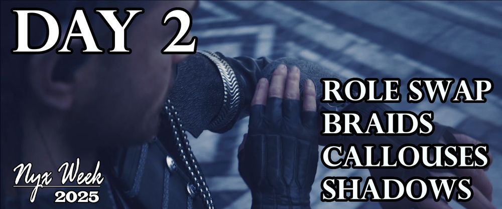 Still looking over Nyx's shoulder as he checks his watch - with both braids and his calloused hand visible - overlaid with text "Nyx Week 2025; Day 2; Role Swap, Braids, Callouses, Shadows"
