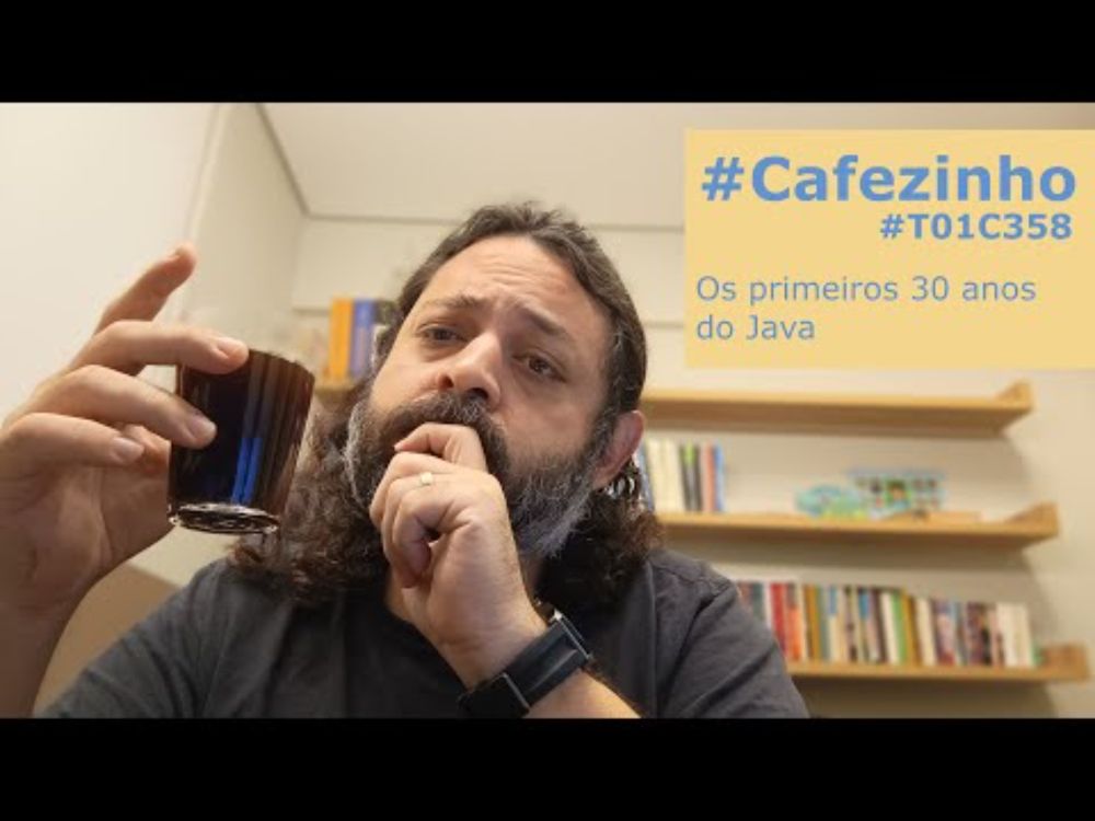 Os primeiros 30 anos do Java #Cafezinho #T01C358