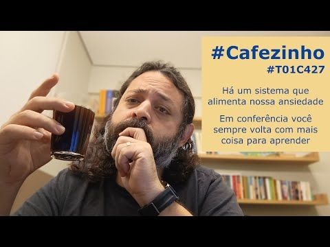 Ansiedade & Roadmaps & Conferências #Cafezinho T01C427